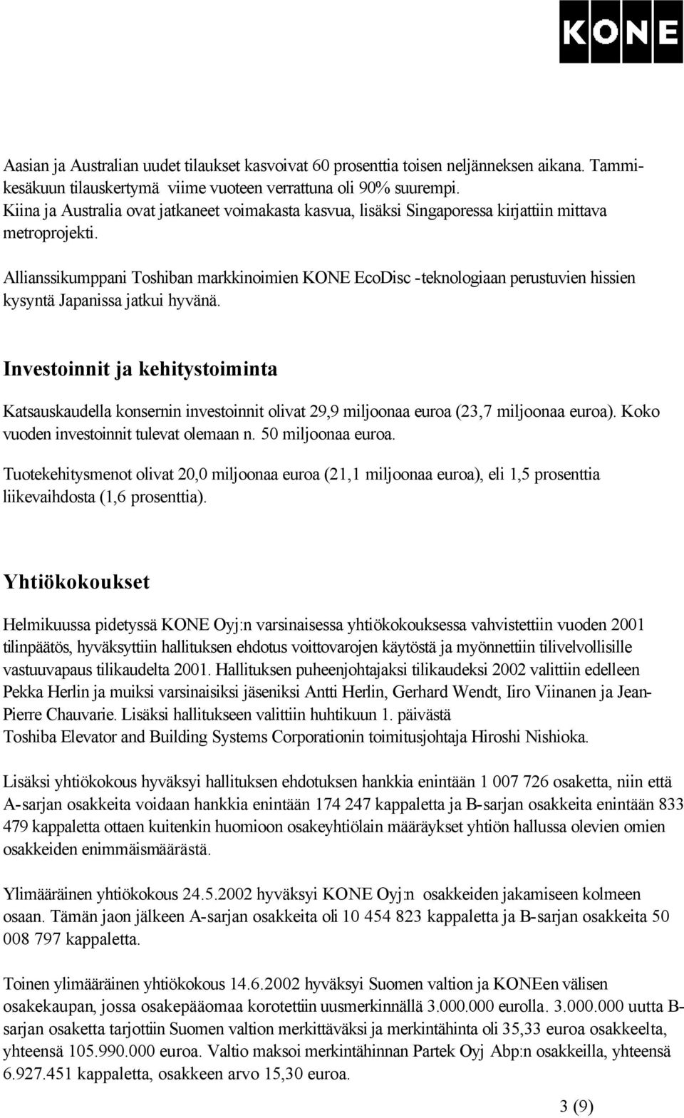 Allianssikumppani Toshiban markkinoimien KONE EcoDisc -teknologiaan perustuvien hissien kysyntä Japanissa jatkui hyvänä.