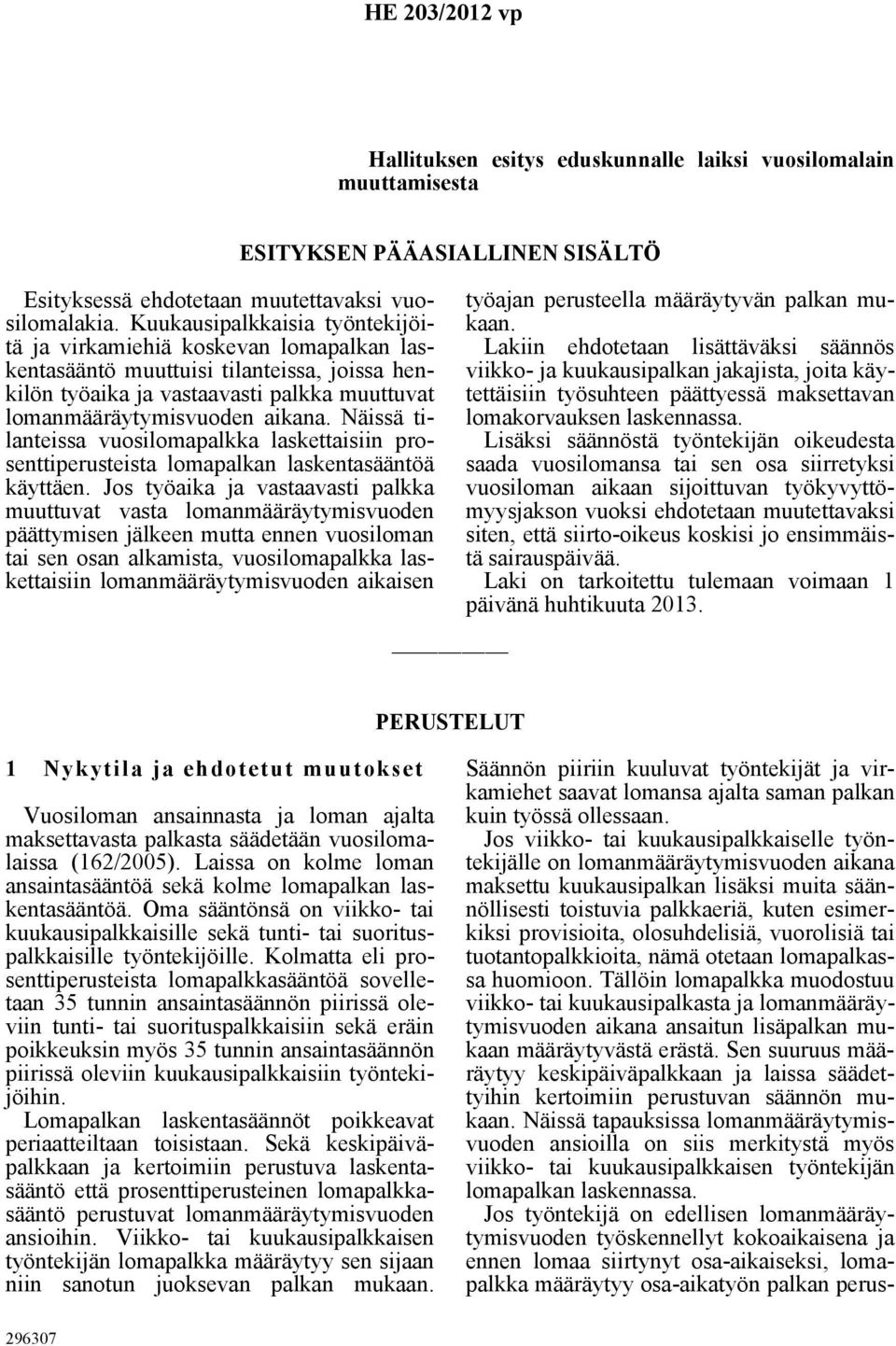 Näissä tilanteissa vuosilomapalkka laskettaisiin prosenttiperusteista lomapalkan laskentasääntöä käyttäen.