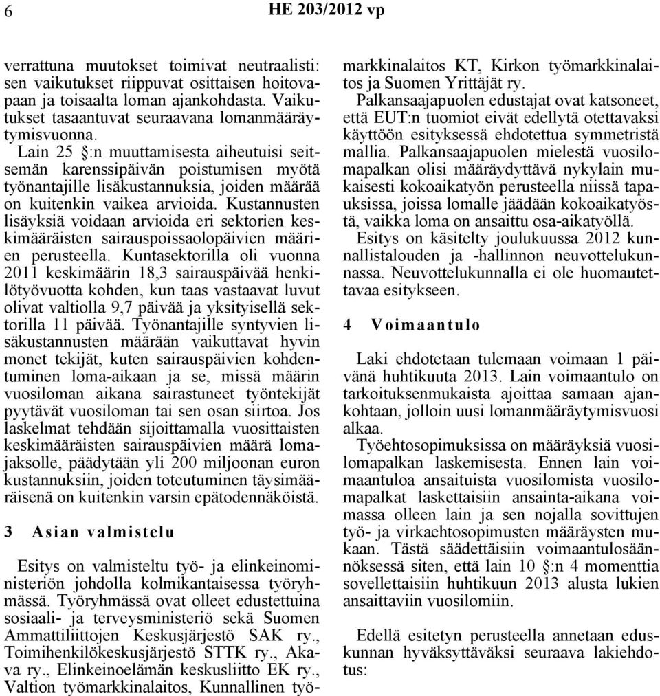 Kustannusten lisäyksiä voidaan arvioida eri sektorien keskimääräisten sairauspoissaolopäivien määrien perusteella.