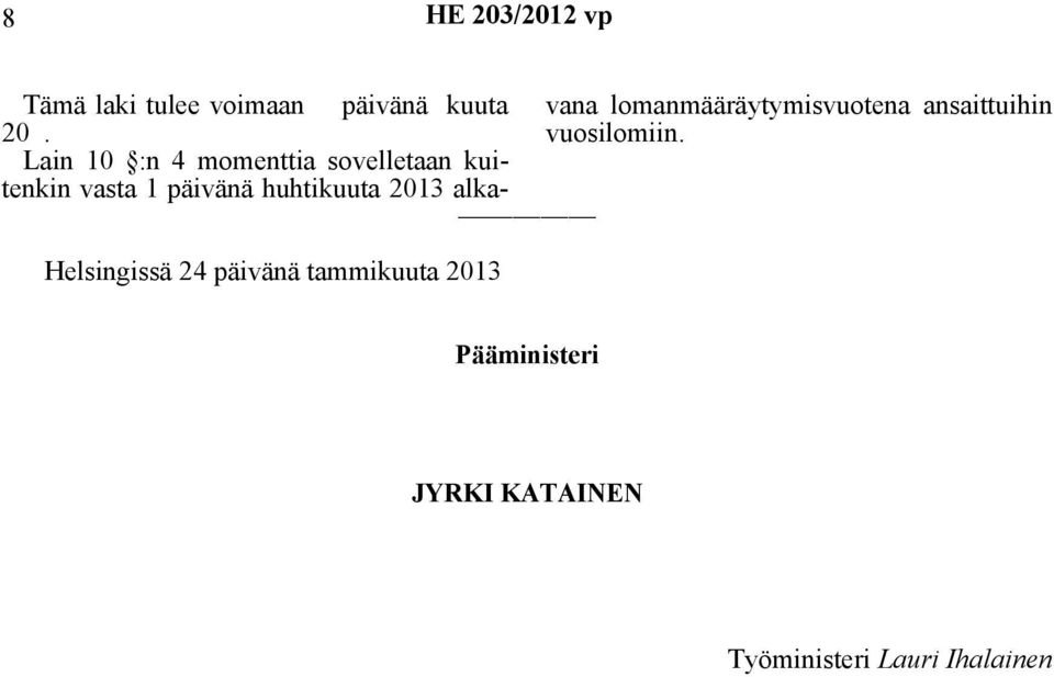 Lain 10 :n 4 momenttia sovelletaan kuitenkin vasta 1 päivänä