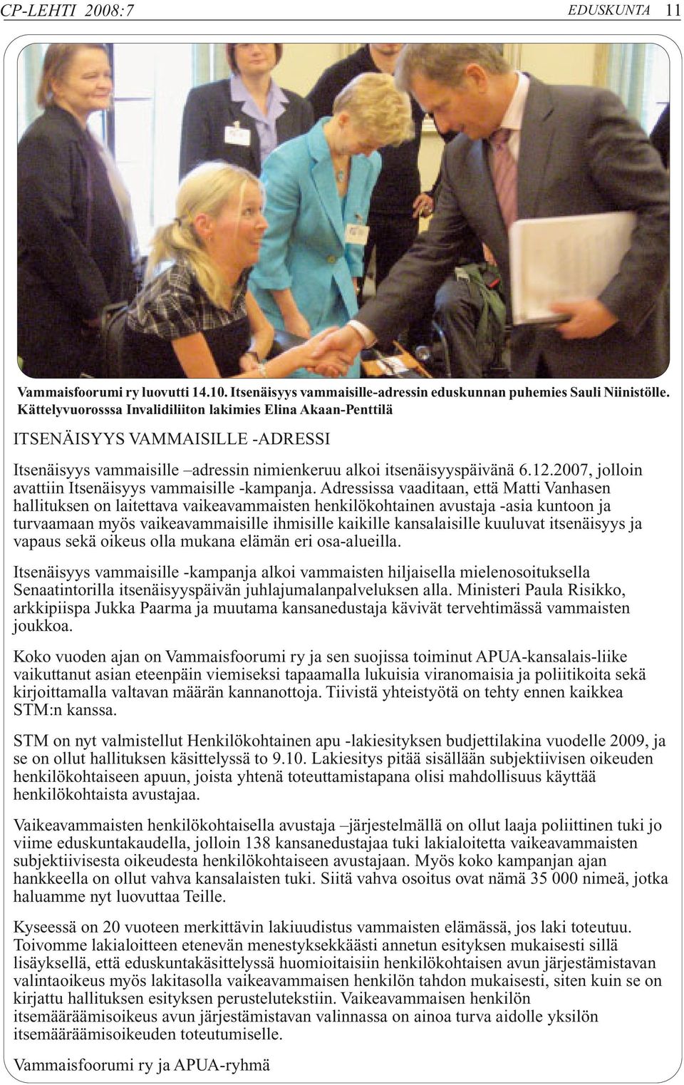 2007, jolloin avattiin Itsenäisyys vammaisille -kampanja.