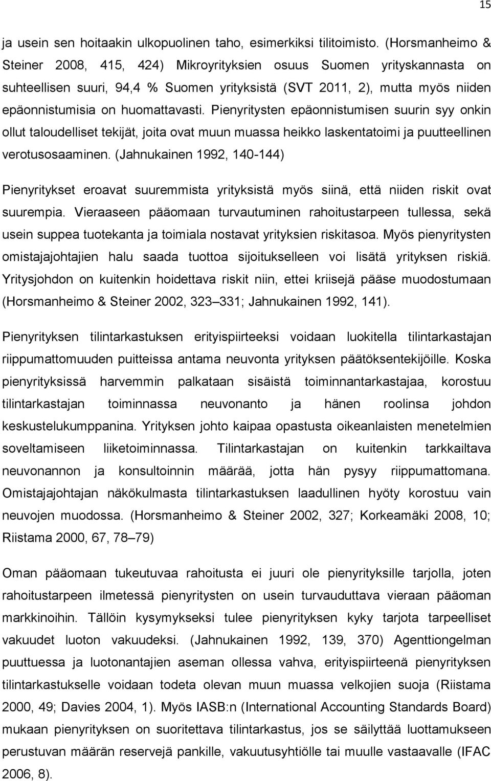 Pienyritysten epäonnistumisen suurin syy onkin ollut taloudelliset tekijät, joita ovat muun muassa heikko laskentatoimi ja puutteellinen verotusosaaminen.