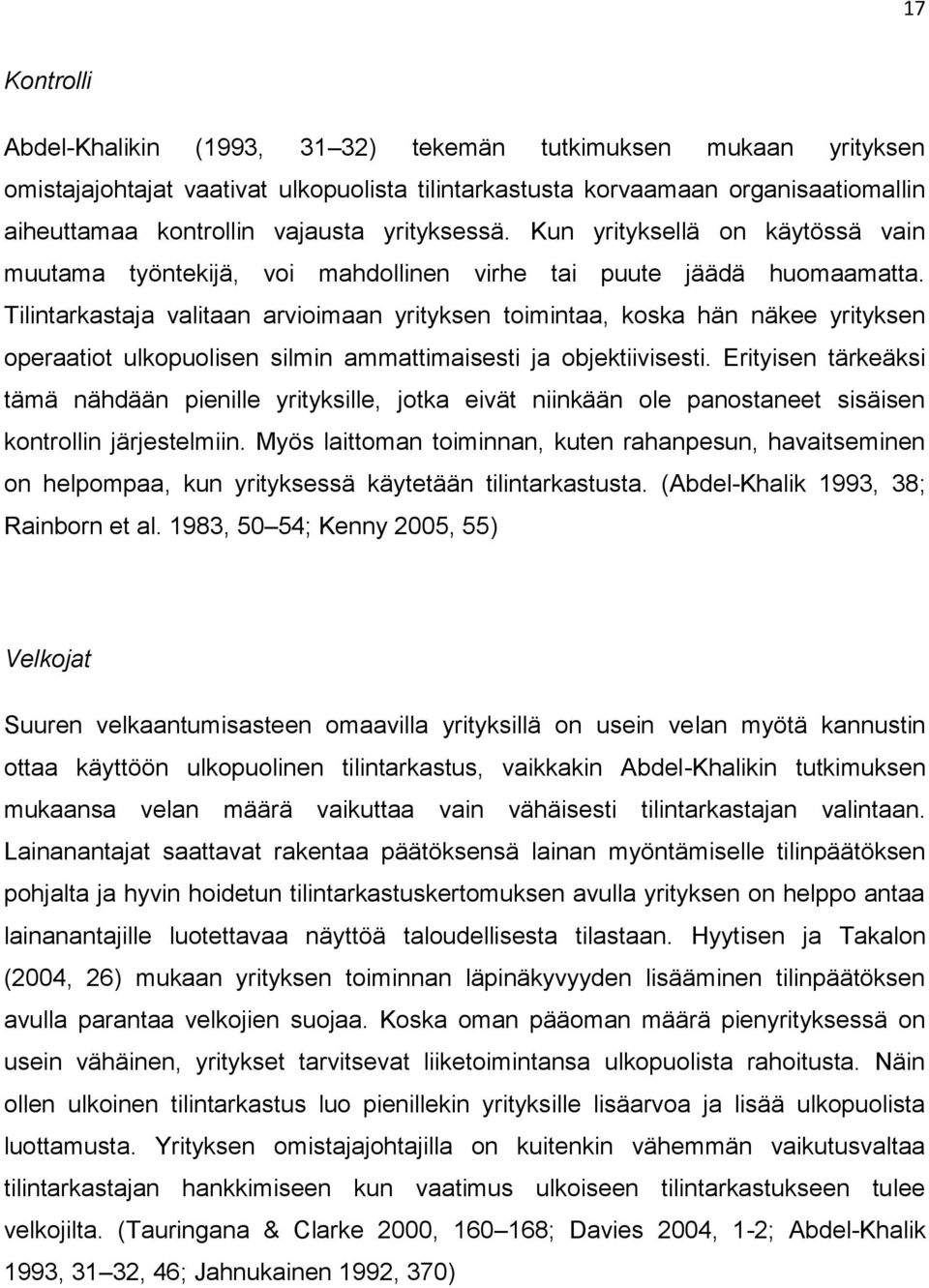 Tilintarkastaja valitaan arvioimaan yrityksen toimintaa, koska hän näkee yrityksen operaatiot ulkopuolisen silmin ammattimaisesti ja objektiivisesti.