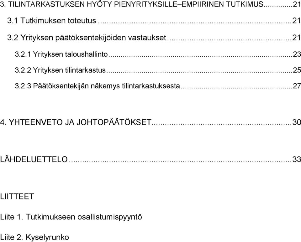 .. 23 3.2.2 Yrityksen tilintarkastus... 25 3.2.3 Päätöksentekijän näkemys tilintarkastuksesta... 27 4.