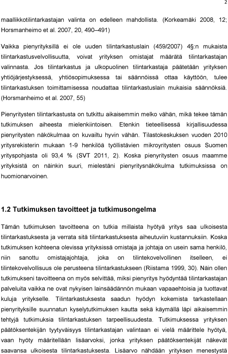 Jos tilintarkastus ja ulkopuolinen tilintarkastaja päätetään yrityksen yhtiöjärjestyksessä, yhtiösopimuksessa tai säännöissä ottaa käyttöön, tulee tilintarkastuksen toimittamisessa noudattaa