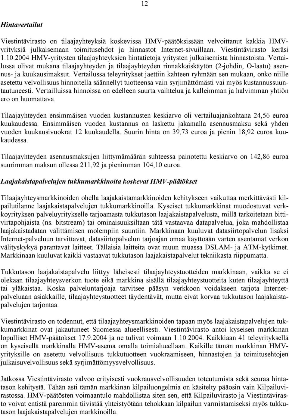 Vertailussa olivat mukana tilaajayhteyden ja tilaajayhteyden rinnakkaiskäytön (2-johdin, O-laatu) asennus- ja kuukausimaksut.