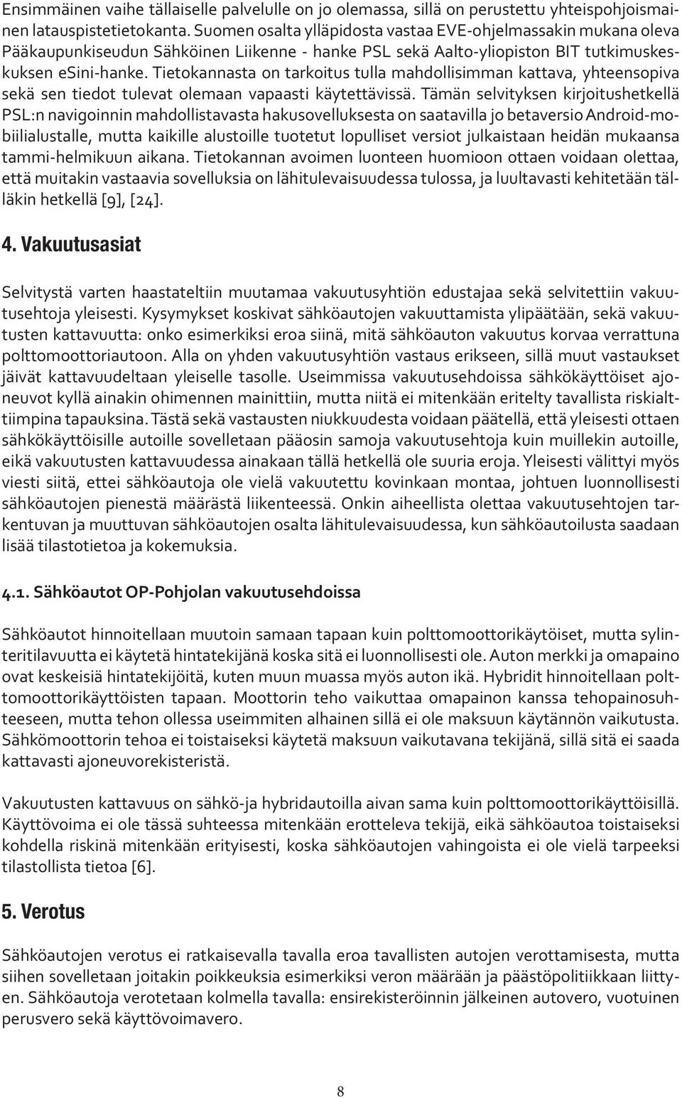 Tietokannasta on tarkoitus tulla mahdollisimman kattava, yhteensopiva sekä sen tiedot tulevat olemaan vapaasti käytettävissä.