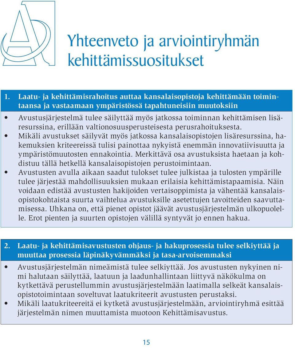 kehittämisen lisäresurssina, erillään valtionosuusperusteisesta perusrahoituksesta.