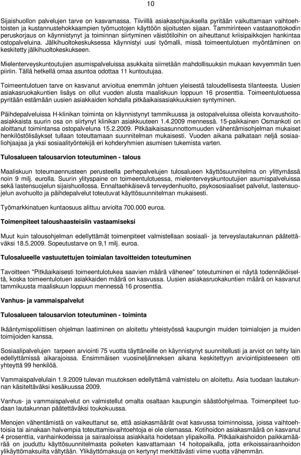 Jälkihuoltokeskuksessa käynnistyi uusi työmalli, missä toimeentulotuen myöntäminen on keskitetty jälkihuoltokeskukseen.