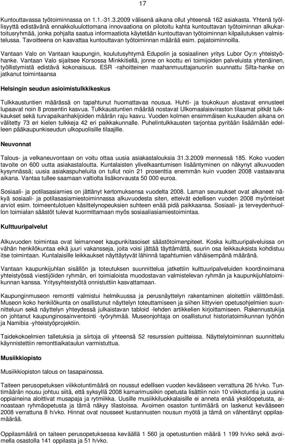 työtoiminnan kilpailutuksen valmistelussa. Tavoitteena on kasvattaa kuntouttavan työtoiminnan määrää esim. pajatoiminnoilla.