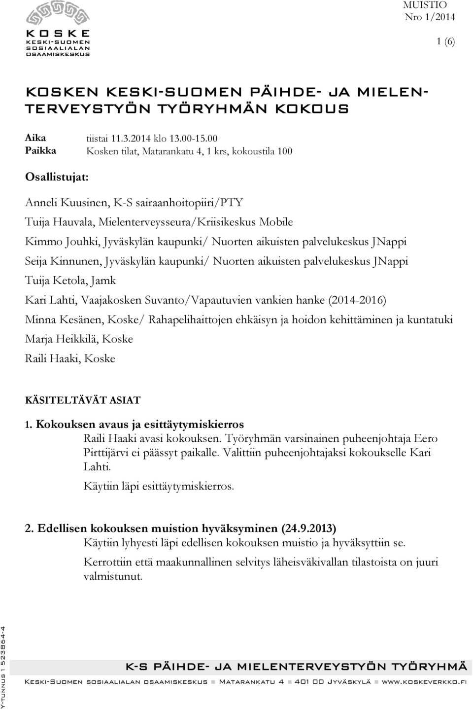kaupunki/ Nuorten aikuisten palvelukeskus JNappi Seija Kinnunen, Jyväskylän kaupunki/ Nuorten aikuisten palvelukeskus JNappi Tuija Ketola, Jamk Kari Lahti, Vaajakosken Suvanto/Vapautuvien vankien