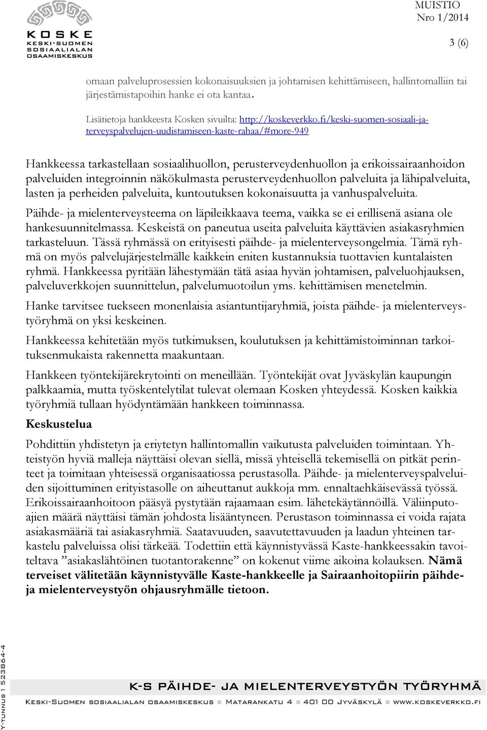 näkökulmasta perusterveydenhuollon palveluita ja lähipalveluita, lasten ja perheiden palveluita, kuntoutuksen kokonaisuutta ja vanhuspalveluita.