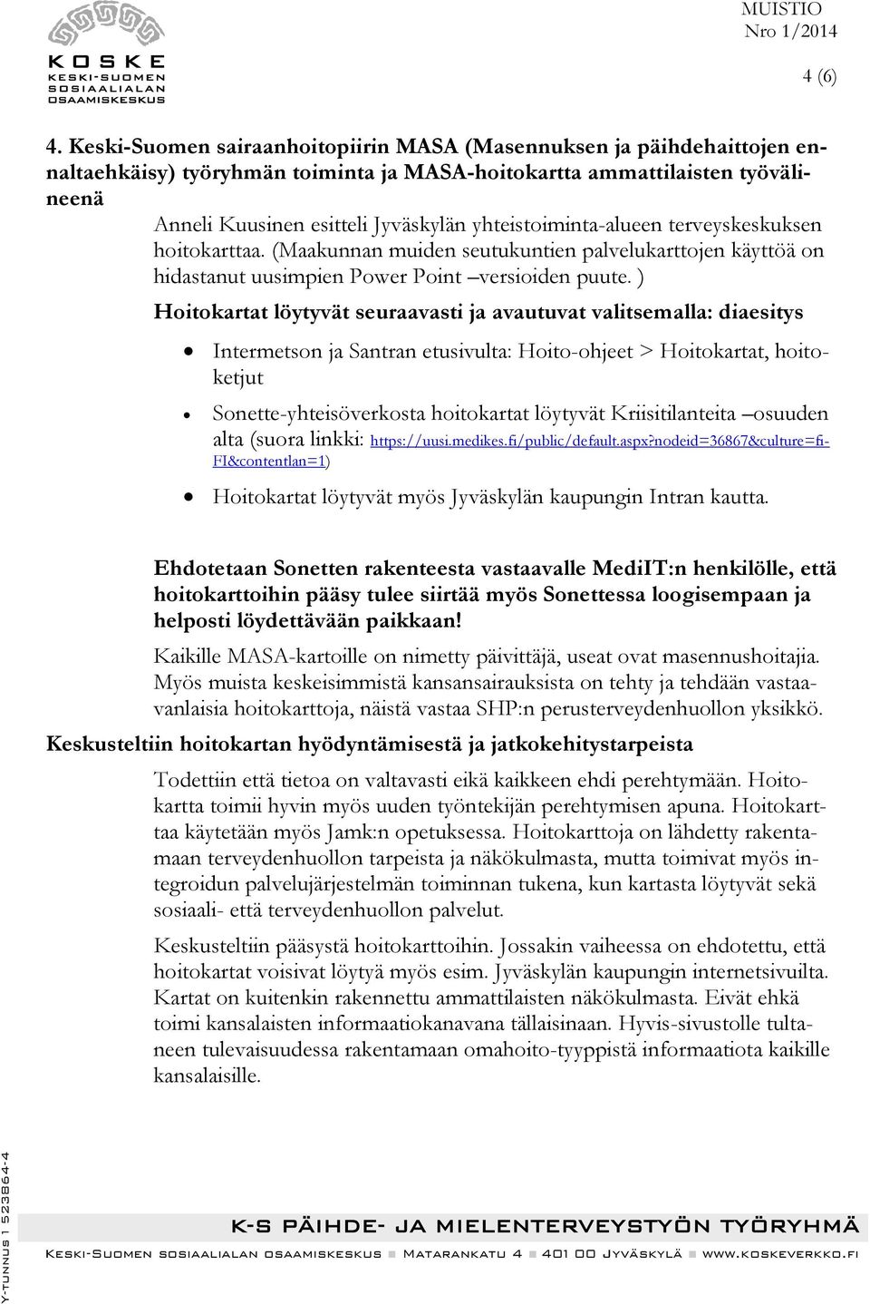yhteistoiminta-alueen terveyskeskuksen hoitokarttaa. (Maakunnan muiden seutukuntien palvelukarttojen käyttöä on hidastanut uusimpien Power Point versioiden puute.