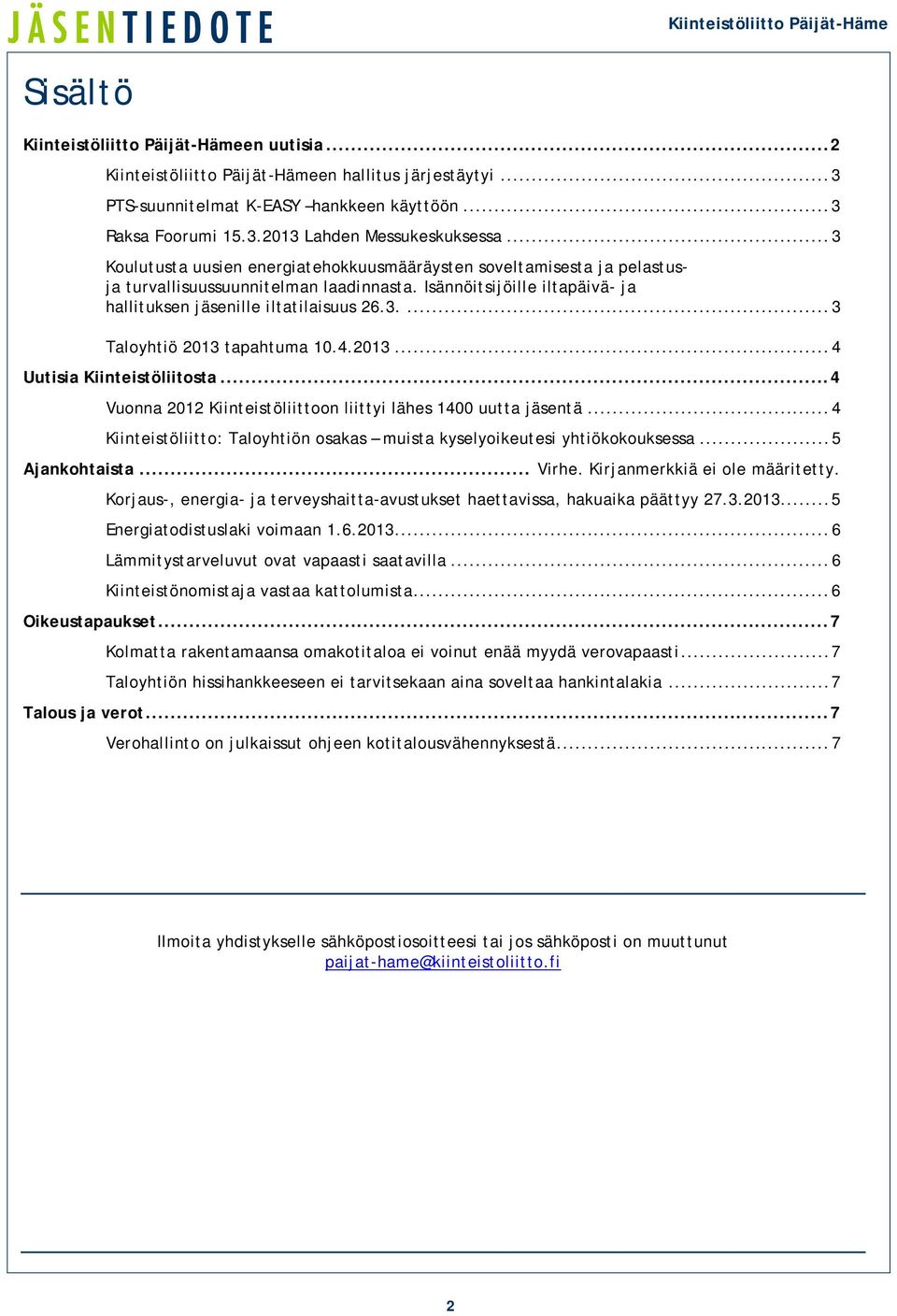 4.2013... 4 Uutisia Kiinteistöliitosta... 4 Vuonna 2012 Kiinteistöliittoon liittyi lähes 1400 uutta jäsentä... 4 Kiinteistöliitto: Taloyhtiön osakas muista kyselyoikeutesi yhtiökokouksessa.