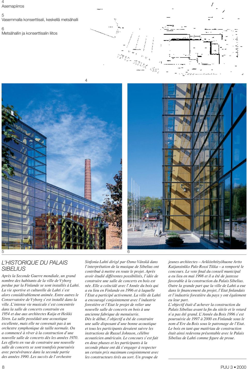 Entre autres le Conservatoire de Vyborg s est installé dans la ville. L intense vie musicale s est concentrée dans la salle de concerts construite en 1954 et due aux architectes Kaija et Heikki Siren.