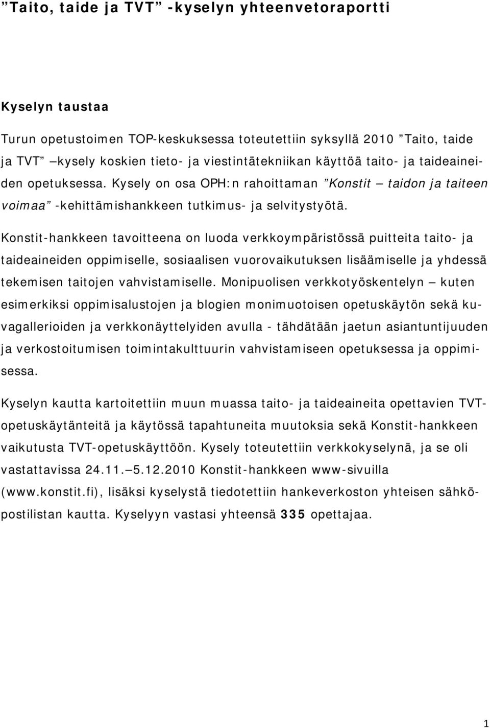 Konstit-hankkeen tavoitteena on luoda verkkoympäristössä puitteita taito- ja taideaineiden oppimiselle, sosiaalisen vuorovaikutuksen lisäämiselle ja yhdessä tekemisen taitojen vahvistamiselle.