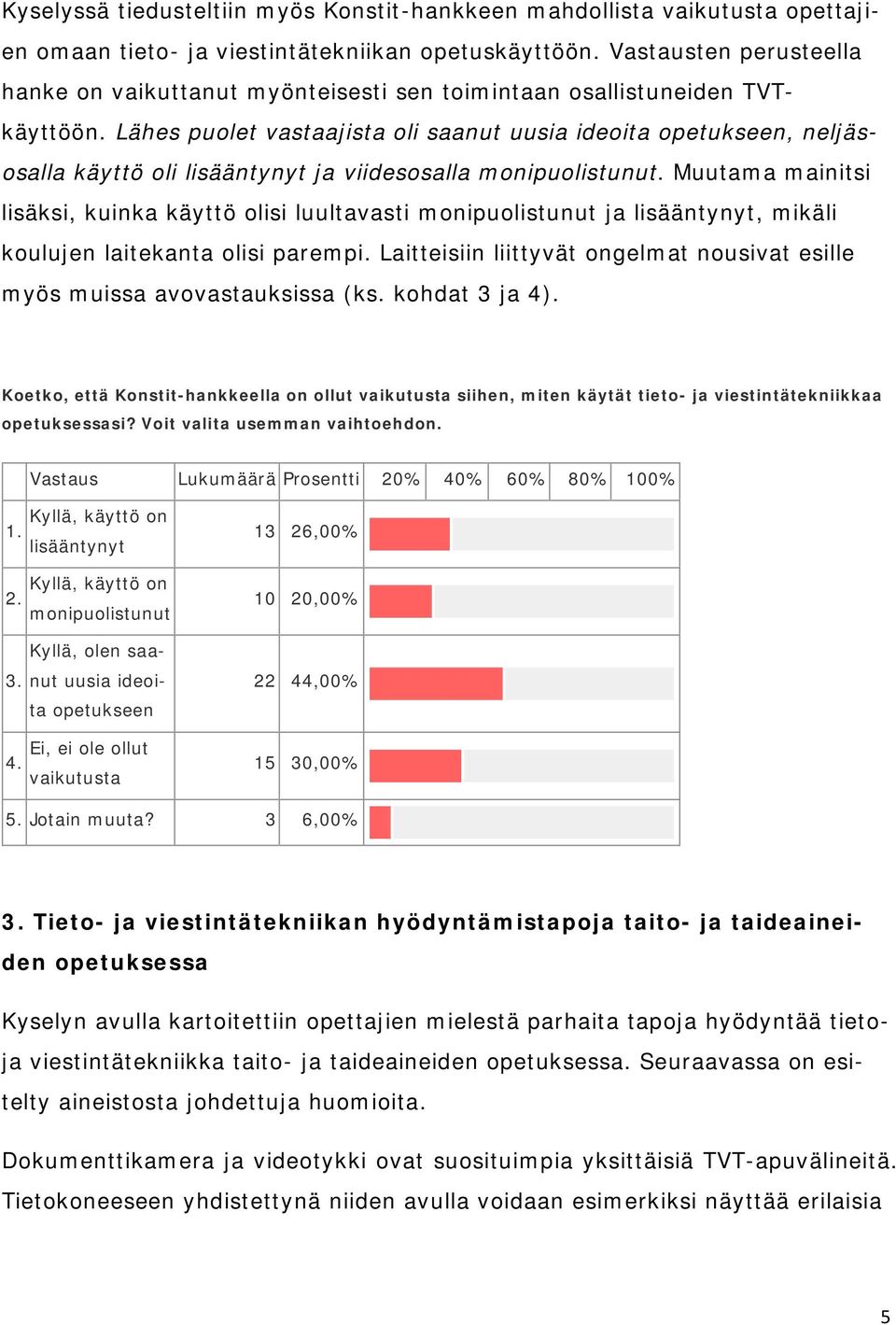 Lähes puolet vastaajista oli saanut uusia ideoita opetukseen, neljäsosalla käyttö oli lisääntynyt ja viidesosalla monipuolistunut.