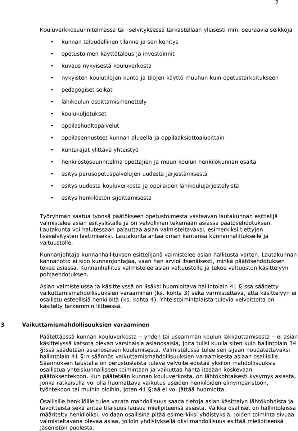 opetustarkoitukseen pedagogiset seikat lähikoulun osoittamismenettely koulukuljetukset oppilashuoltopalvelut oppilasennusteet kunnan alueella ja oppilaaksiottoalueittain kuntarajat ylittävä yhteistyö