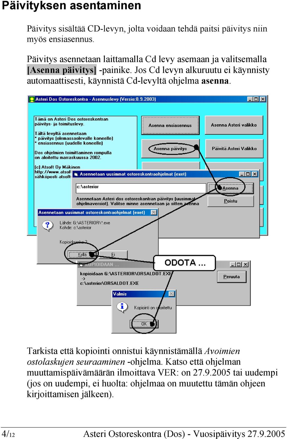 Jos Cd levyn alkuruutu ei käynnisty automaattisesti, käynnistä Cd-levyltä ohjelma asenna.