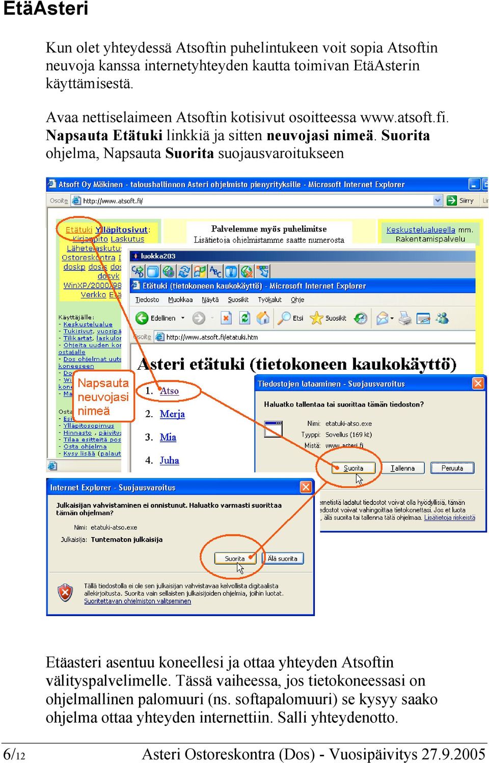 Suorita ohjelma, Napsauta Suorita suojausvaroitukseen Etäasteri asentuu koneellesi ja ottaa yhteyden Atsoftin välityspalvelimelle.