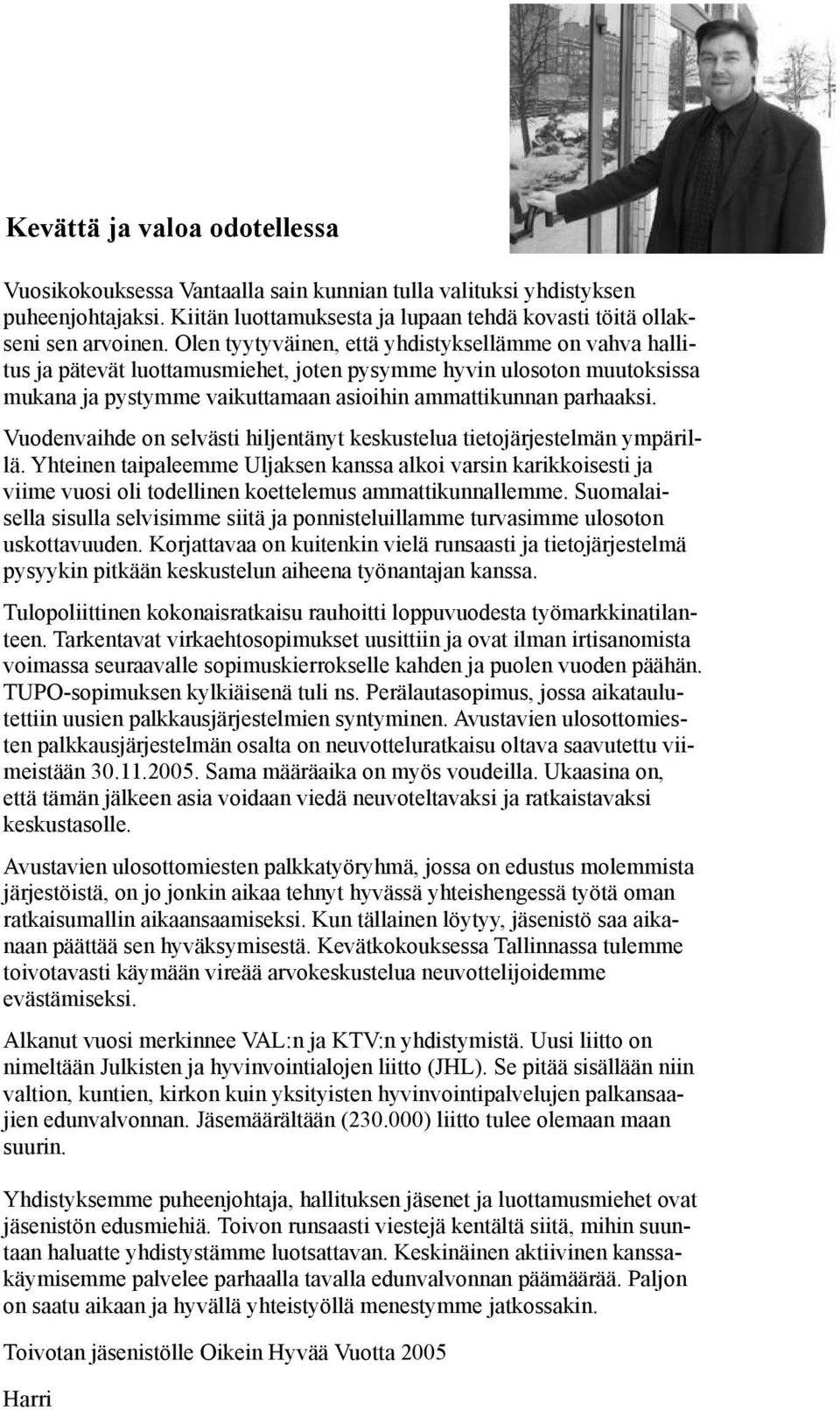 Vuodenvaihde on selvästi hiljentänyt keskustelua tietojärjestelmän ympärillä.