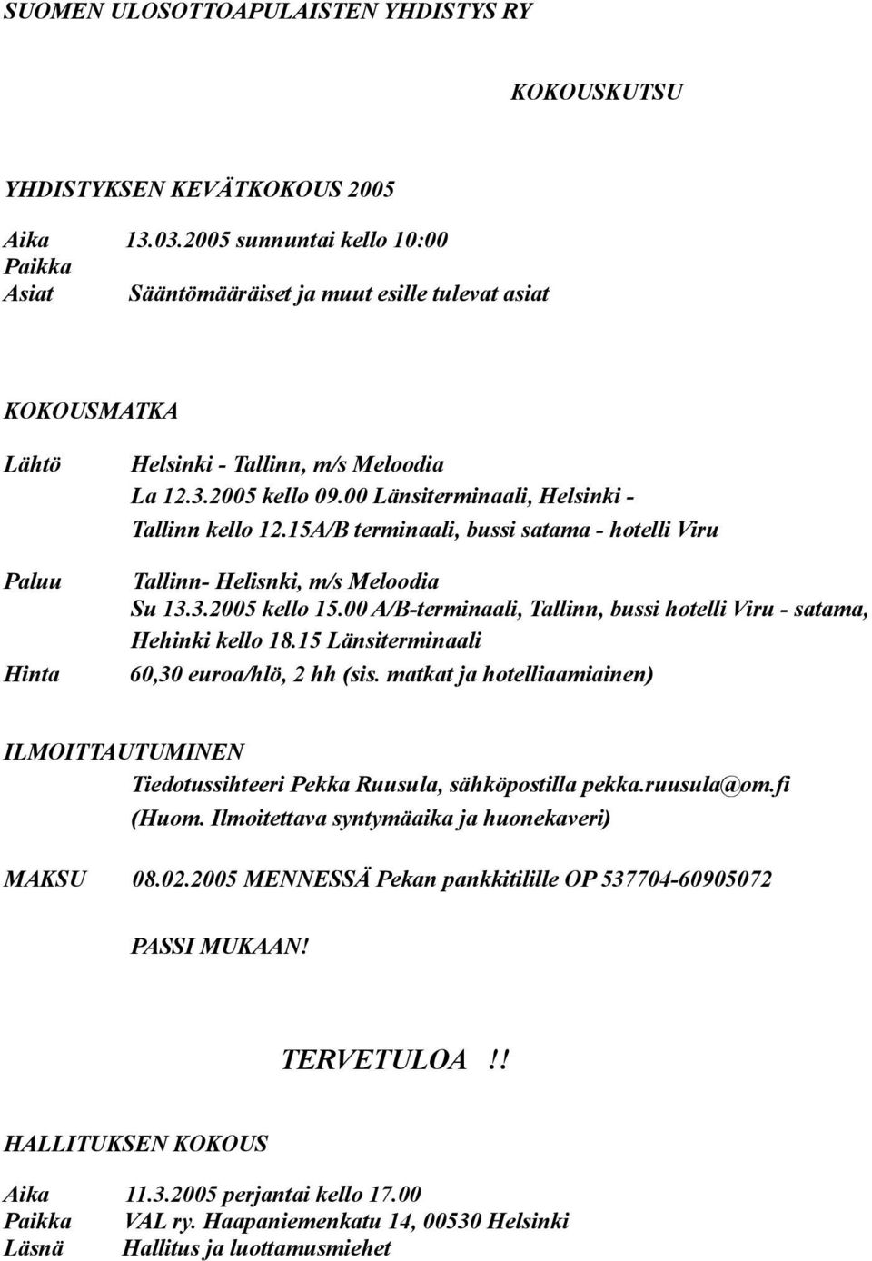 00 Länsiterminaali, Helsinki - Tallinn kello 12.15A/B terminaali, bussi satama - hotelli Viru Tallinn- Helisnki, m/s Meloodia Su 13.3.2005 kello 15.