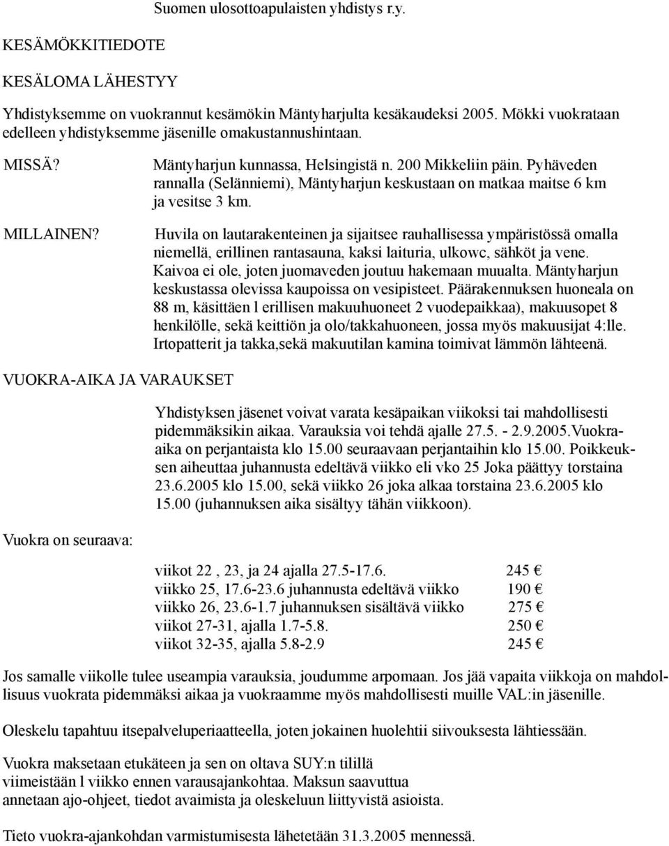 Pyhäveden rannalla (Selänniemi), Mäntyharjun keskustaan on matkaa maitse 6 km ja vesitse 3 km.