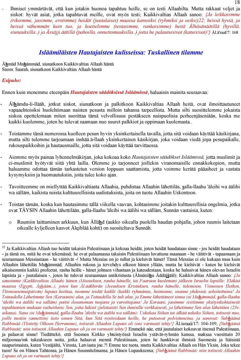 (ryhmiksi ja osiksi)22; heissä hyviä, ja heissä vähemmän kuin tuo, ja koettelimme (testasimme, rankaisimme) heitä Älhäsänäätillä (hyvillä, siunauksilla..) ja Ässäjji.
