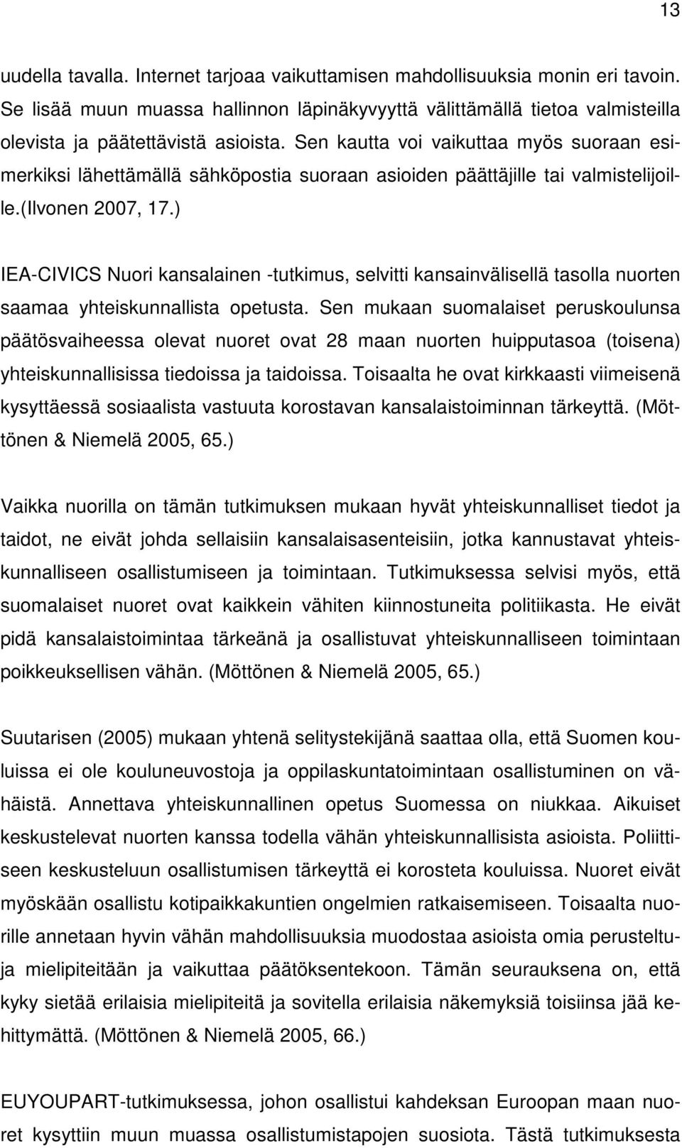 ) IEA-CIVICS Nuori kansalainen -tutkimus, selvitti kansainvälisellä tasolla nuorten saamaa yhteiskunnallista opetusta.