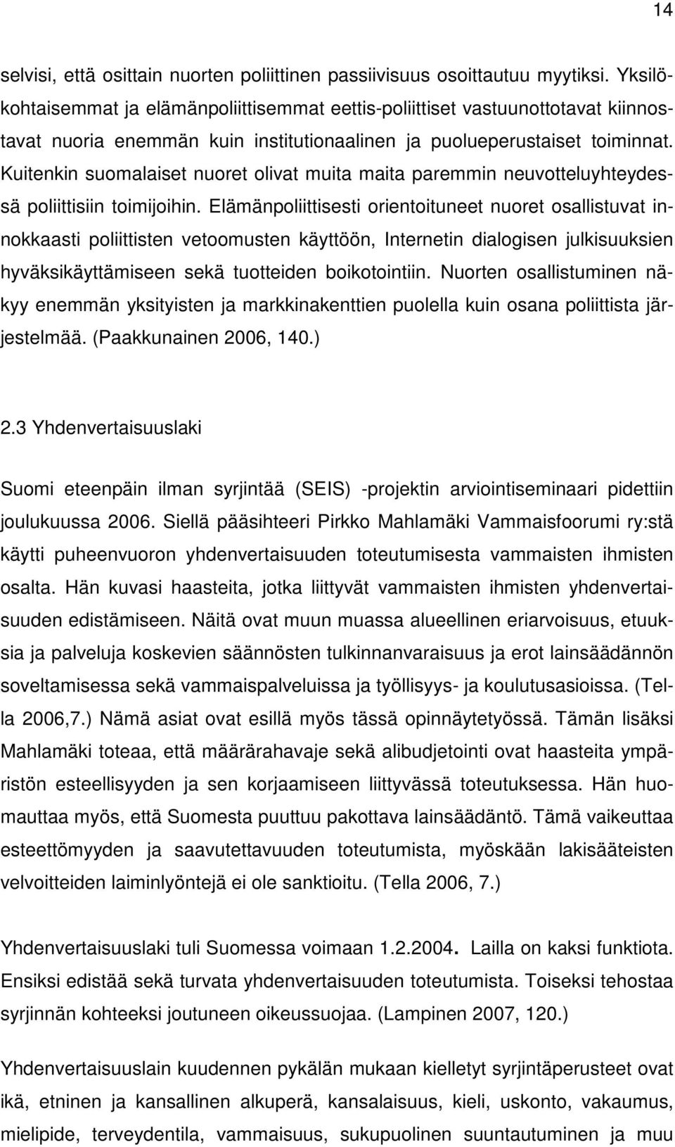 Kuitenkin suomalaiset nuoret olivat muita maita paremmin neuvotteluyhteydessä poliittisiin toimijoihin.