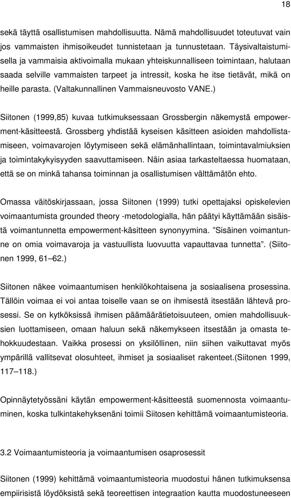 (Valtakunnallinen Vammaisneuvosto VANE.) Siitonen (1999,85) kuvaa tutkimuksessaan Grossbergin näkemystä empowerment-käsitteestä.