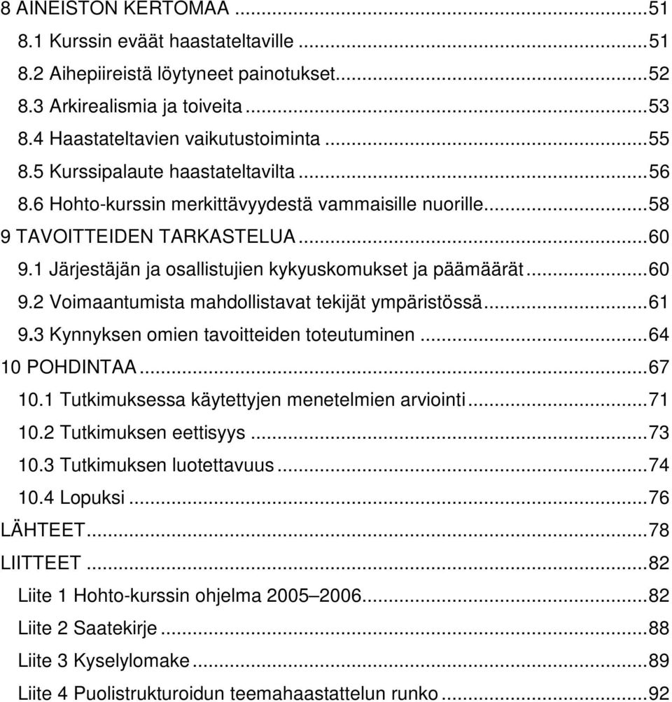 .. 60 9.2 Voimaantumista mahdollistavat tekijät ympäristössä... 61 9.3 Kynnyksen omien tavoitteiden toteutuminen... 64 10 POHDINTAA... 67 10.1 Tutkimuksessa käytettyjen menetelmien arviointi... 71 10.