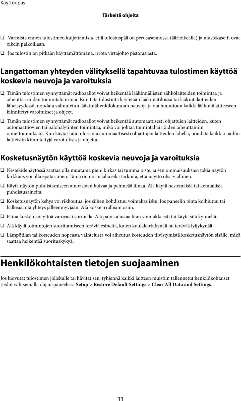 Langattoman yhteyden välityksellä tapahtuvaa tulostimen käyttöä koskevia neuvoja ja varoituksia Tämän tulostimen synnyttämät radioaallot voivat heikentää lääkinnällisten sähkölaitteiden toimintaa ja