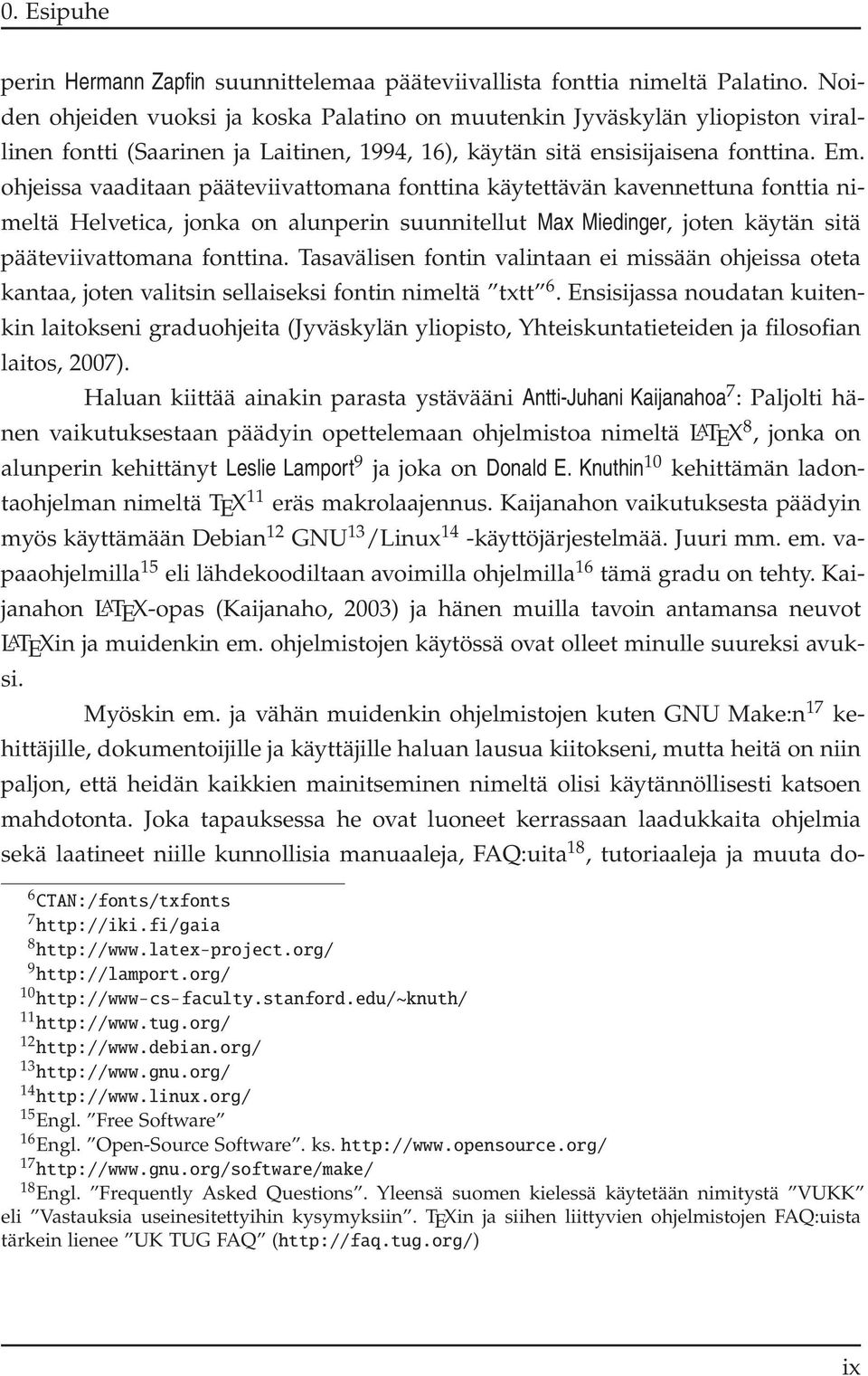 ohjeissa vaaditaan pääteviivattomana fonttina käytettävän kavennettuna fonttia nimeltä Helvetica, jonka on alunperin suunnitellut Max Miedinger, joten käytän sitä pääteviivattomana fonttina.