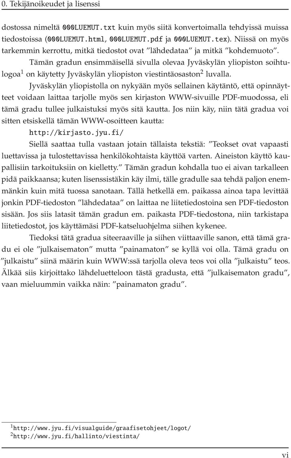 Tämän gradun ensimmäisellä sivulla olevaa Jyväskylän yliopiston soihtulogoa 1 onkäytettyjyväskylänyliopistonviestintäosaston 2 luvalla.