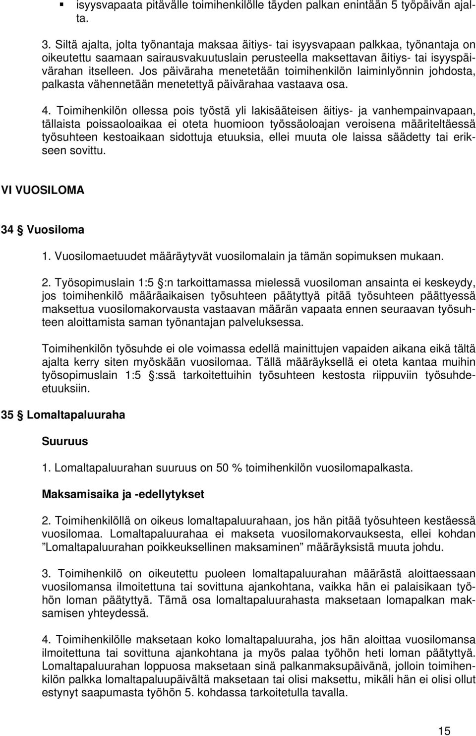 Jos päiväraha menetetään toimihenkilön laiminlyönnin johdosta, palkasta vähennetään menetettyä päivärahaa vastaava osa. 4.