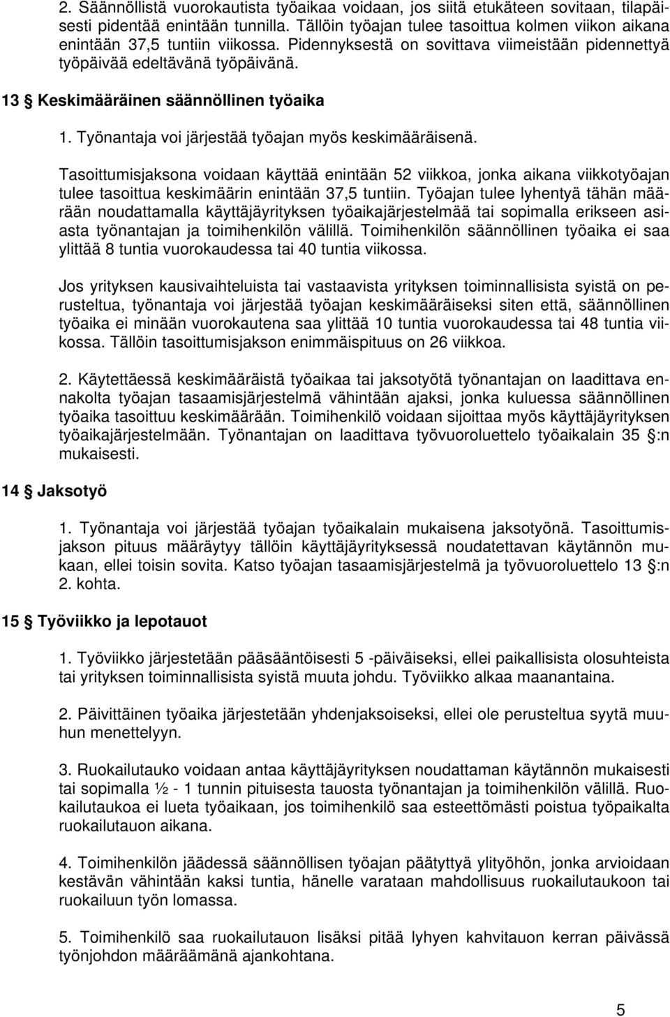 13 Keskimääräinen säännöllinen työaika 14 Jaksotyö 1. Työnantaja voi järjestää työajan myös keskimääräisenä.