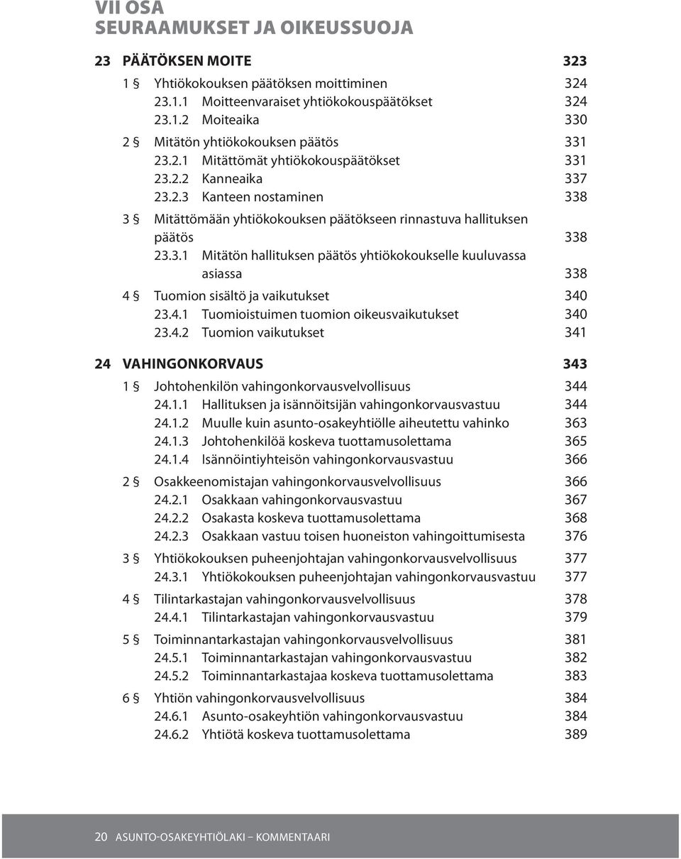 4.1 Tuomioistuimen tuomion oikeusvaikutukset 340 23.4.2 Tuomion vaikutukset 341 24 VAHINGONKORVAUS 343 1 Johtohenkilön vahingonkorvausvelvollisuus 344 24.1.1 Hallituksen ja isännöitsijän vahingonkorvausvastuu 344 24.