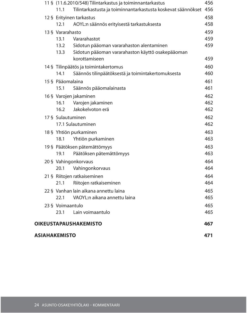 3 Sidotun pääoman vararahaston käyttö osakepääoman korottamiseen 459 14 Tilinpäätös ja toimintakertomus 460 14.1 Säännös tilinpäätöksestä ja toimintakertomuksesta 460 15 Pääomalaina 461 15.