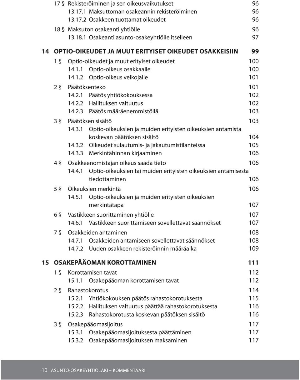 1.2 Optio-oikeus velkojalle 101 2 Päätöksenteko 101 14.2.1 Päätös yhtiökokouksessa 102 14.2.2 Hallituksen valtuutus 102 14.2.3 