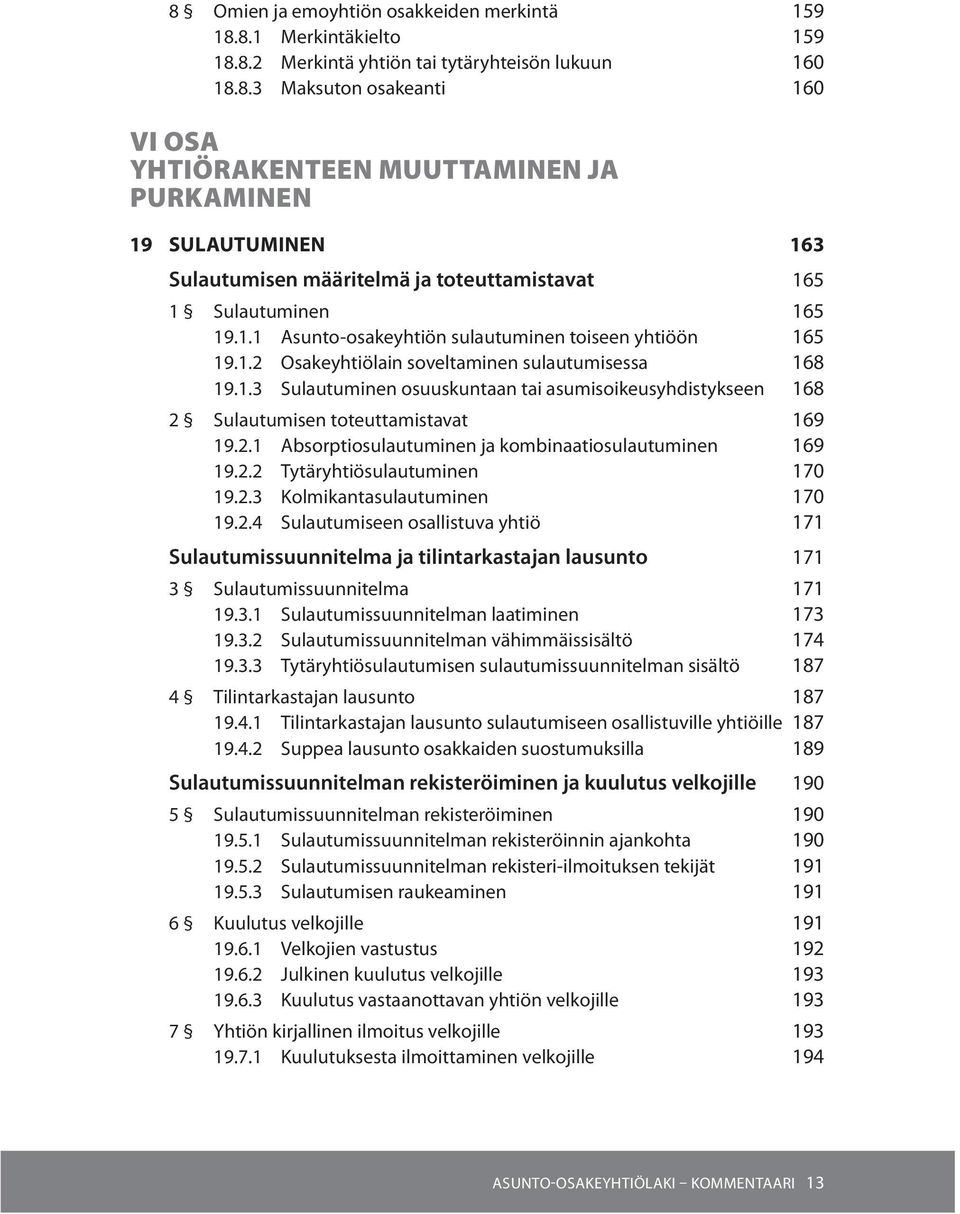 2.1 Absorptiosulautuminen ja kombinaatiosulautuminen 169 19.2.2 Tytäryhtiösulautuminen 170 19.2.3 Kolmikantasulautuminen 170 19.2.4 Sulautumiseen osallistuva yhtiö 171 Sulautumissuunnitelma ja tilintarkastajan lausunto 171 3 Sulautumissuunnitelma 171 19.