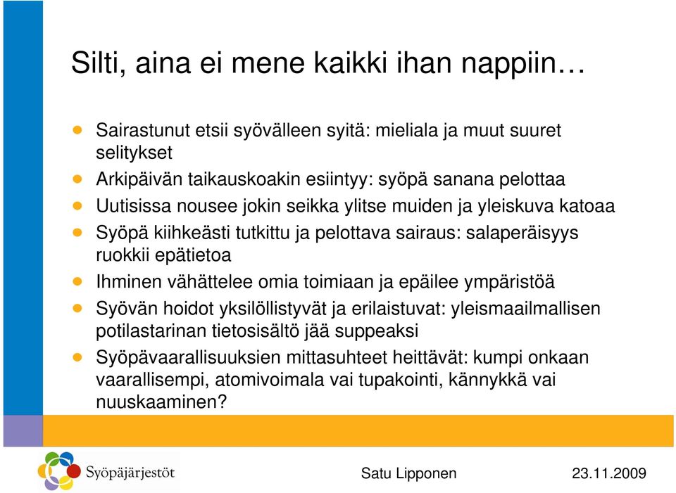 ruokkii epätietoa Ihminen vähättelee omia toimiaan ja epäilee ympäristöä Syövän hoidot yksilöllistyvät ja erilaistuvat: yleismaailmallisen