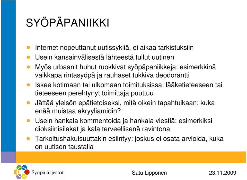 tieteeseen perehtynyt toimittaja puuttuu Jättää yleisön epätietoiseksi, mitä oikein tapahtuikaan: kuka enää muistaa akryyliamidin?