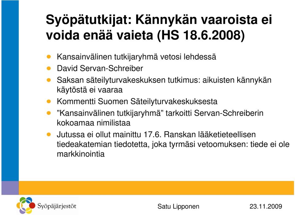 aikuisten kännykän käytöstä ei vaaraa Kommentti Suomen Säteilyturvakeskuksesta Kansainvälinen tutkijaryhmä tarkoitti