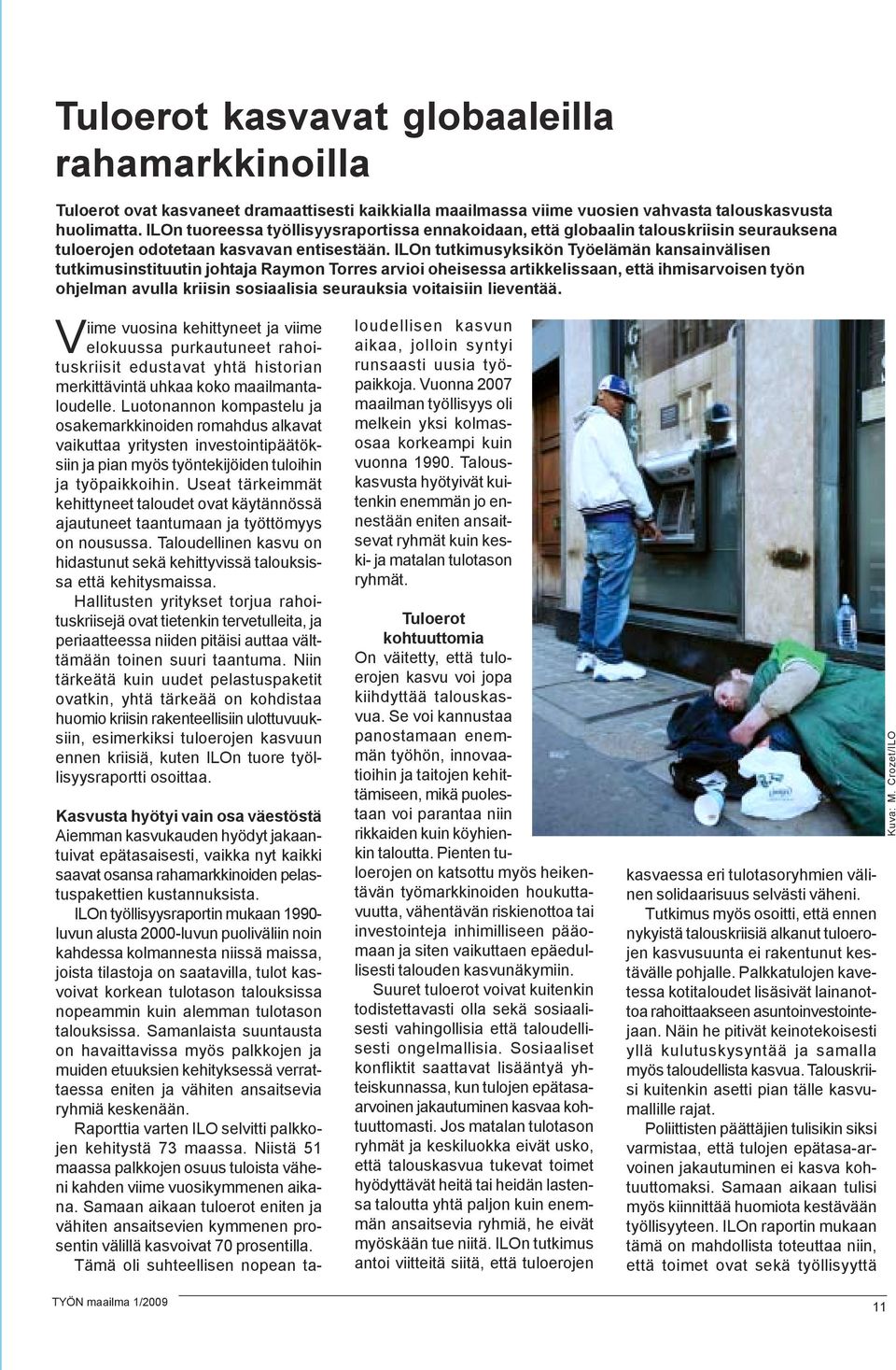 ILOn tutkimusyksikön Työelämän kansainvälisen tutkimusinstituutin johtaja Raymon Torres arvioi oheisessa artikkelissaan, että ihmisarvoisen työn ohjelman avulla kriisin sosiaalisia seurauksia