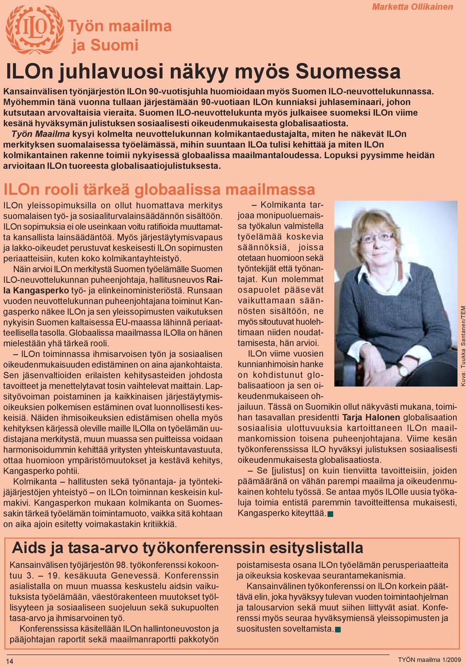 Suomen ILO-neuvottelukunta myös julkaisee suomeksi ILOn viime kesänä hyväksymän julistuksen sosiaalisesti oikeudenmukaisesta globalisaatiosta.