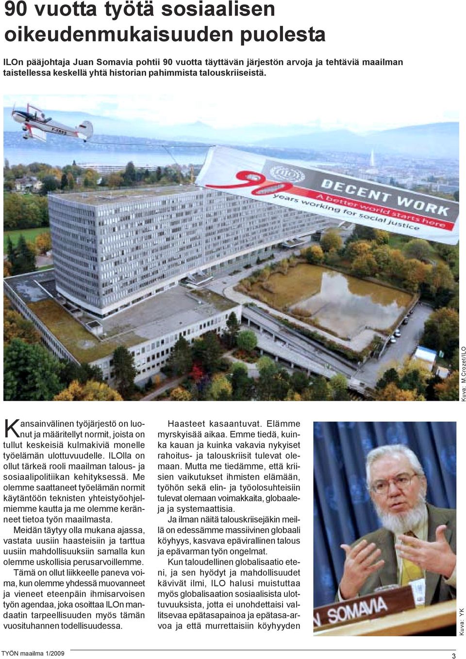 ILOlla on ollut tärkeä rooli maailman talous- ja sosiaalipolitiikan kehityksessä.