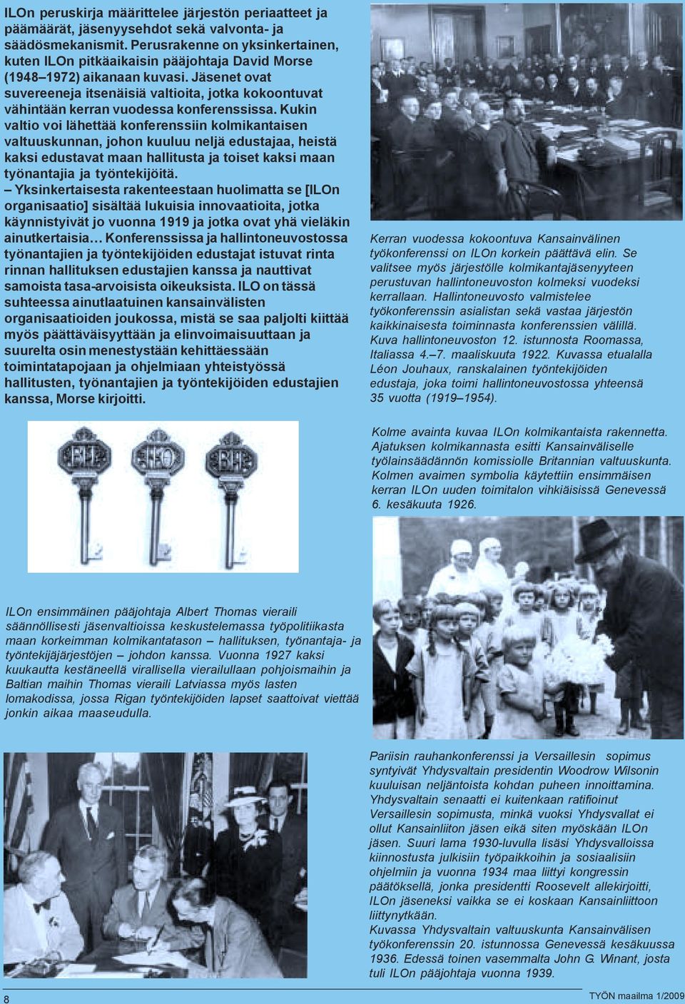 Jäsenet ovat suvereeneja itsenäisiä valtioita, jotka kokoontuvat vähintään kerran vuodessa konferenssissa.