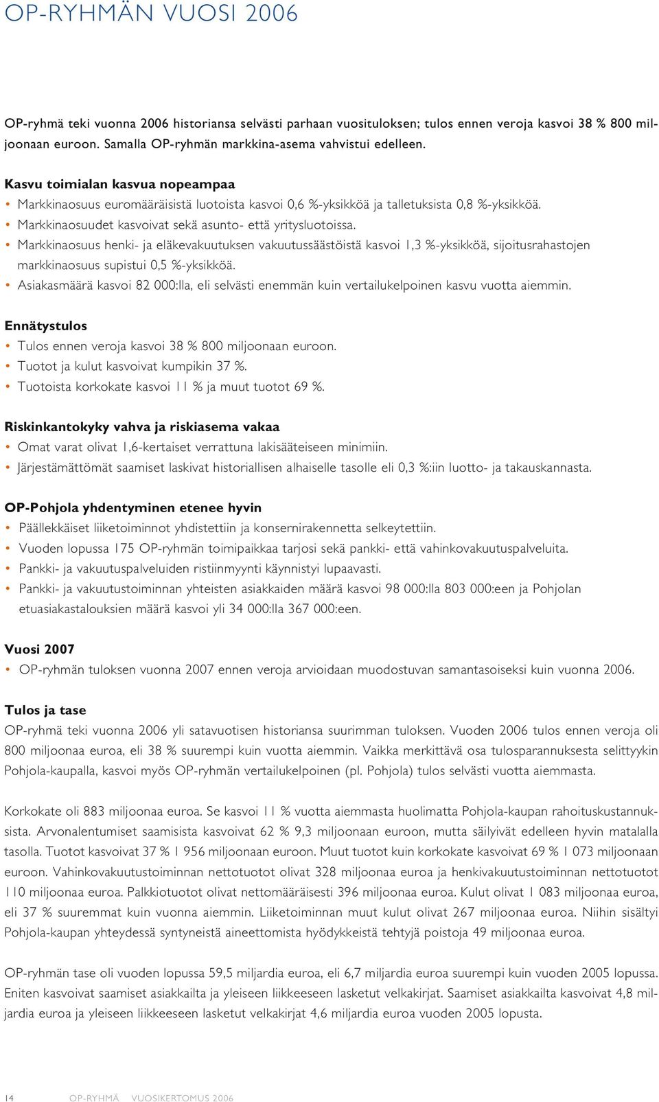 Markkinaosuus henki- ja eläkevakuutuksen vakuutussäästöistä kasvoi 1,3 %-yksikköä, sijoitusrahastojen markkinaosuus supistui 0,5 %-yksikköä.