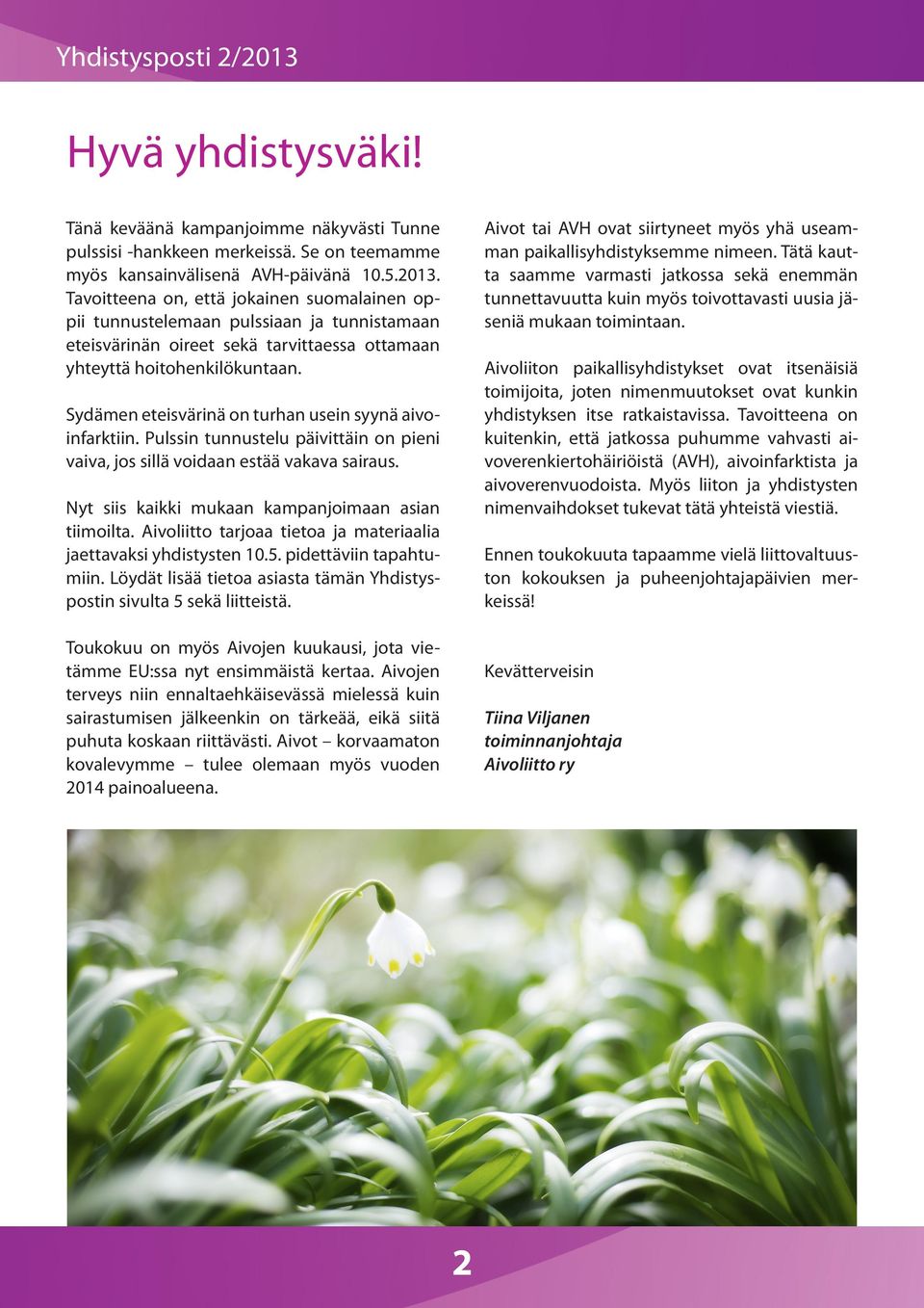 Sydämen eteisvärinä on turhan usein syynä aivoinfarktiin. Pulssin tunnustelu päivittäin on pieni vaiva, jos sillä voidaan estää vakava sairaus. Nyt siis kaikki mukaan kampanjoimaan asian tiimoilta.